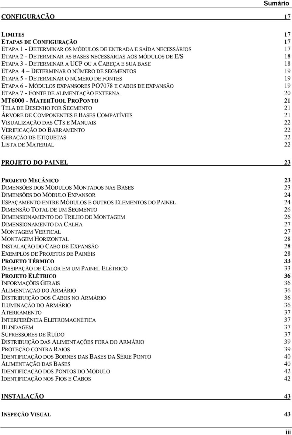 - FONTE DE ALIMENTAÇÃO EXTERNA 20 MT6000 - MATERTOOL PROPONTO 21 TELA DE DESENHO POR SEGMENTO 21 ÁRVORE DE COMPONENTES E BASES COMPATÍVEIS 21 VISUALIZAÇÃO DAS CTS E MANUAIS 22 VERIFICAÇÃO DO