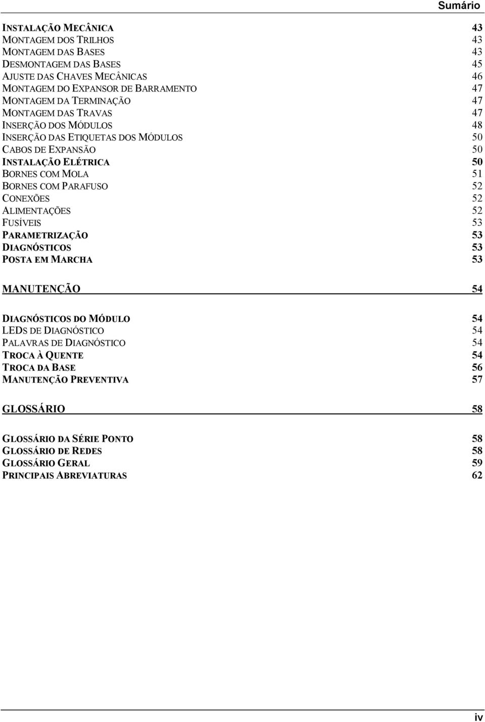 PARAFUSO 52 CONEXÕES 52 ALIMENTAÇÕES 52 FUSÍVEIS 53 PARAMETRIZAÇÃO 53 DIAGNÓSTICOS 53 POSTA EM MARCHA 53 MANUTENÇÃO 54 DIAGNÓSTICOS DO MÓDULO 54 LEDS DE DIAGNÓSTICO 54 PALAVRAS DE