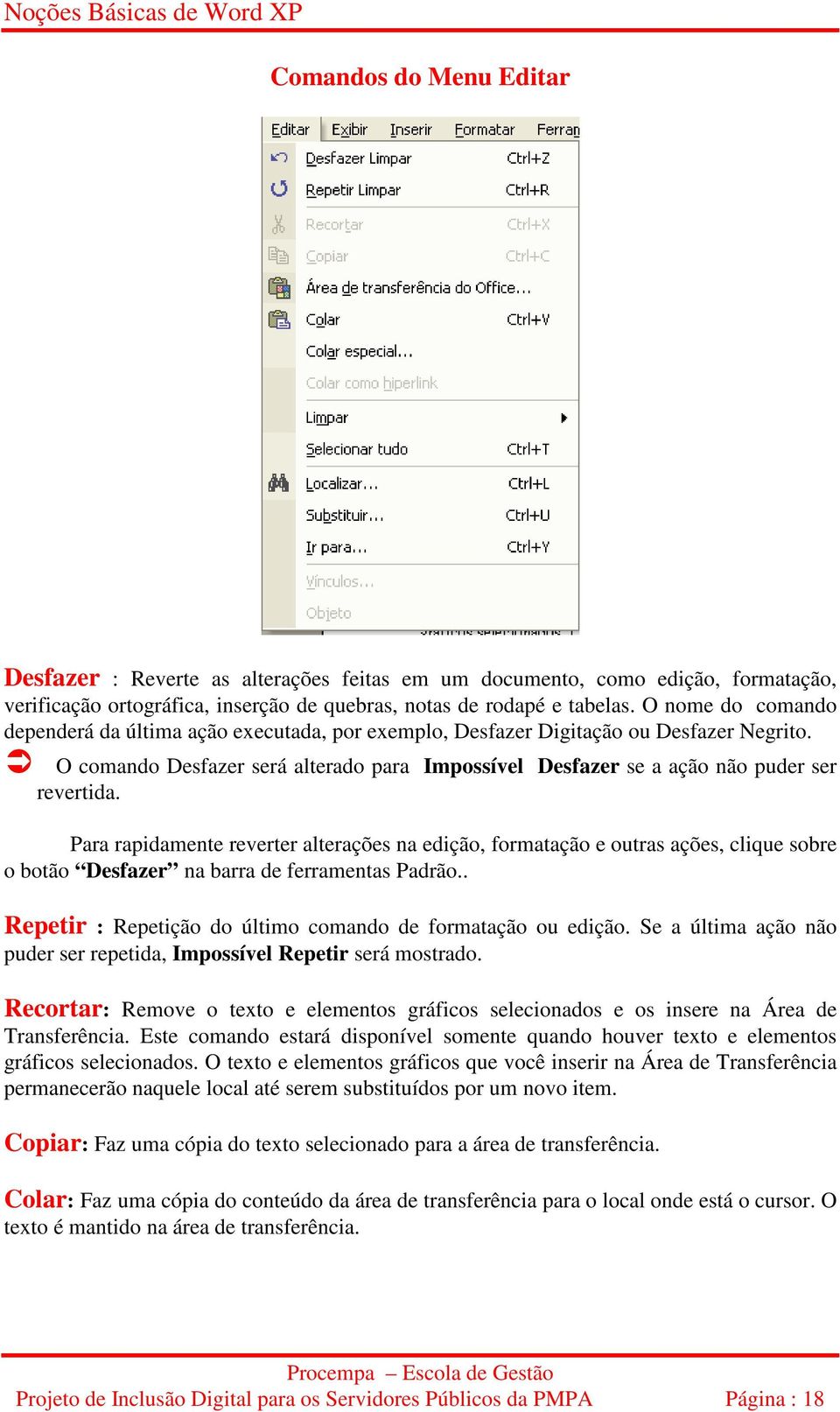 Ü O comando Desfazer será alterado para Impossível Desfazer se a ação não puder ser revertida.