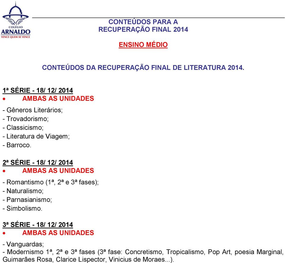 2ª SÉRIE - 18/ 12/ 2014 - Romantismo (1ª, 2ª e 3ª fases); - Naturalismo; - Parnasianismo; - Simbolismo.