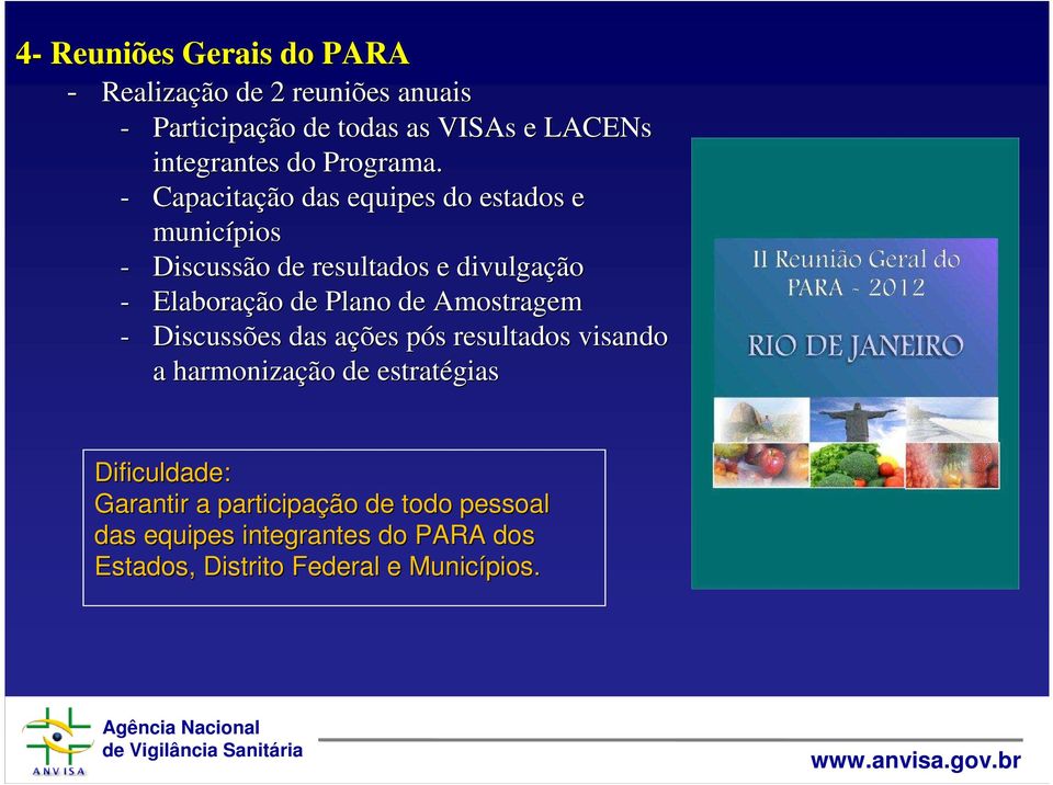 - Capacitação das equipes do estados e municípios - Discussão de resultados e divulgação - Elaboração de Plano de