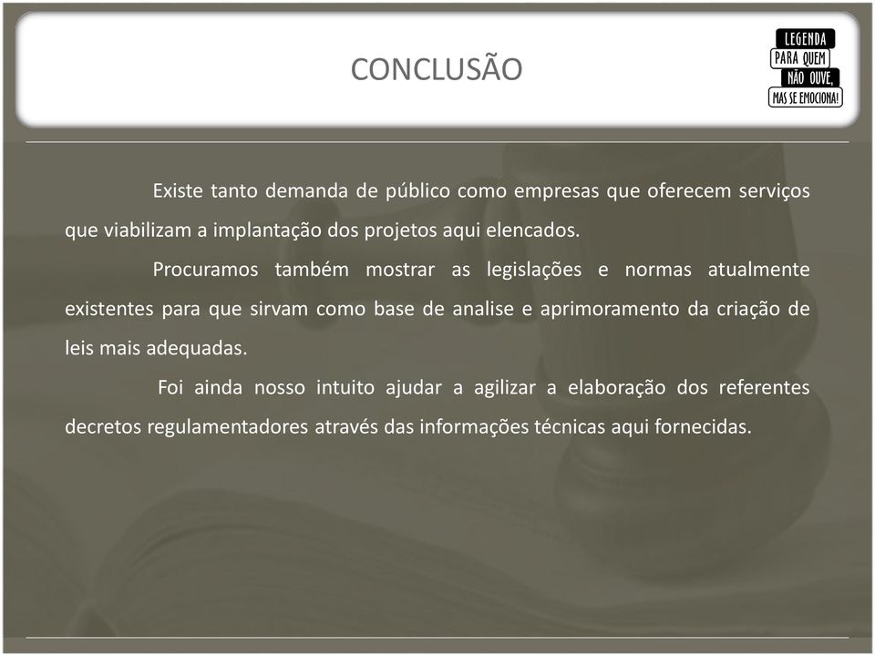 Procuramos também mostrar as legislações e normas atualmente existentes para que sirvam como base de analise e