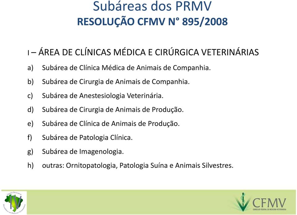 c) Subárea de Anestesiologia Veterinária. d) Subárea de Cirurgia de Animais de Produção.