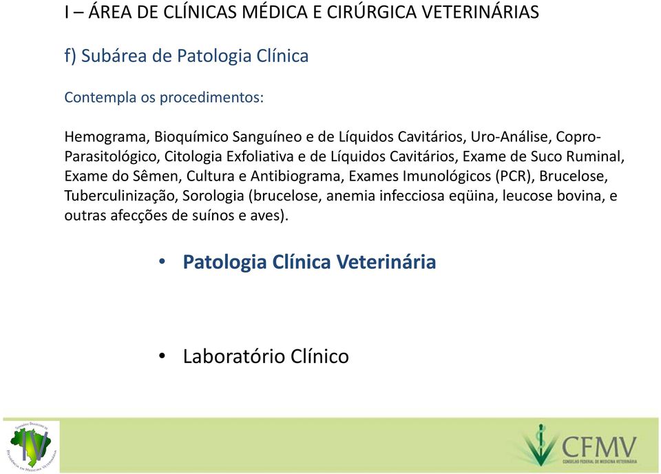 Exame de Suco Ruminal, Exame do Sêmen, Cultura e Antibiograma, Exames Imunológicos (PCR), Brucelose, Tuberculinização, Sorologia