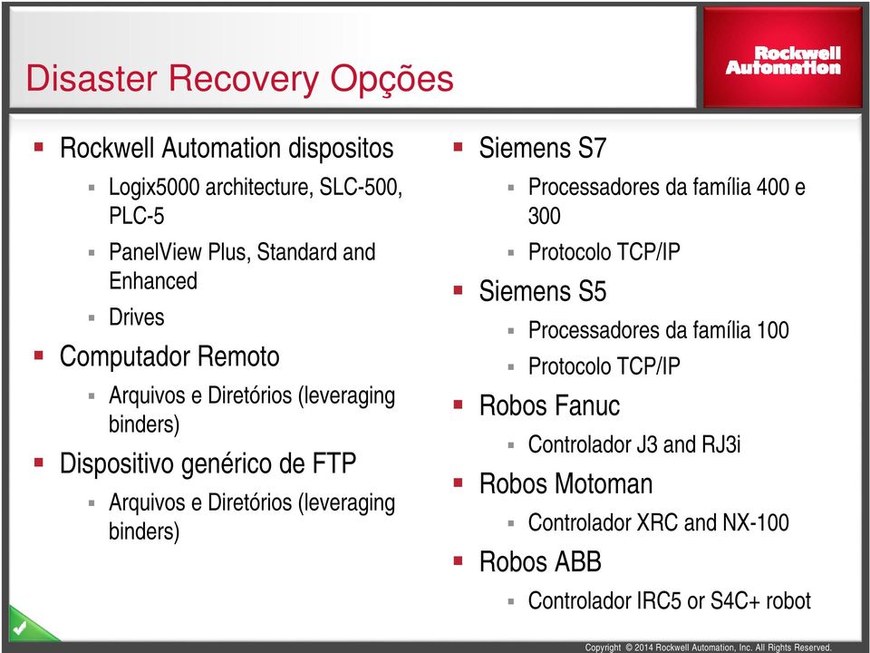 (leveraging binders) Siemens S7 Processadores da família 400 e 300 Protocolo TCP/IP Siemens S5 Processadores da família 100