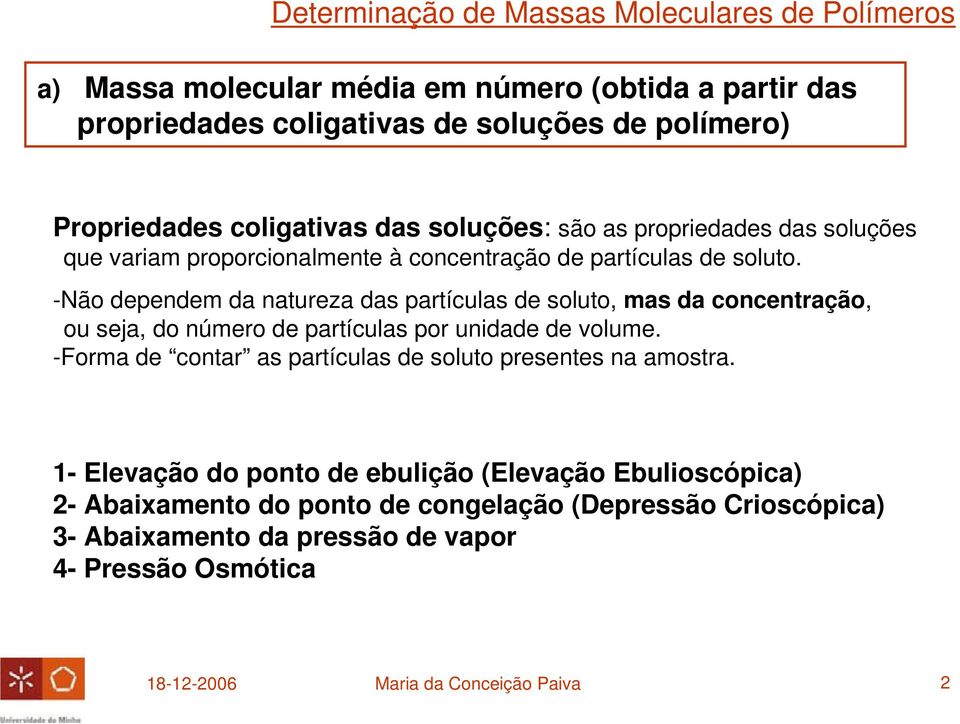 -Não dependem da natureza das partículas de soluto, mas da concentração, ou seja, do número de partículas por unidade de volume.