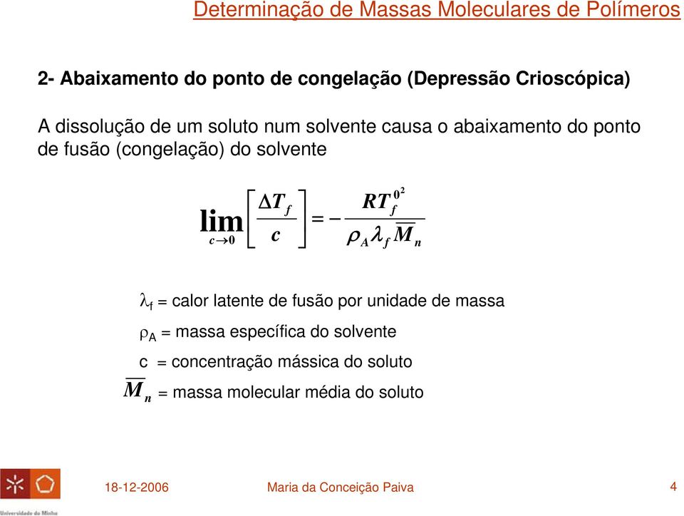 f 2 λ M n λ f = calor latente de fusão por unidade de massa ρ A = massa específica do solvente c =