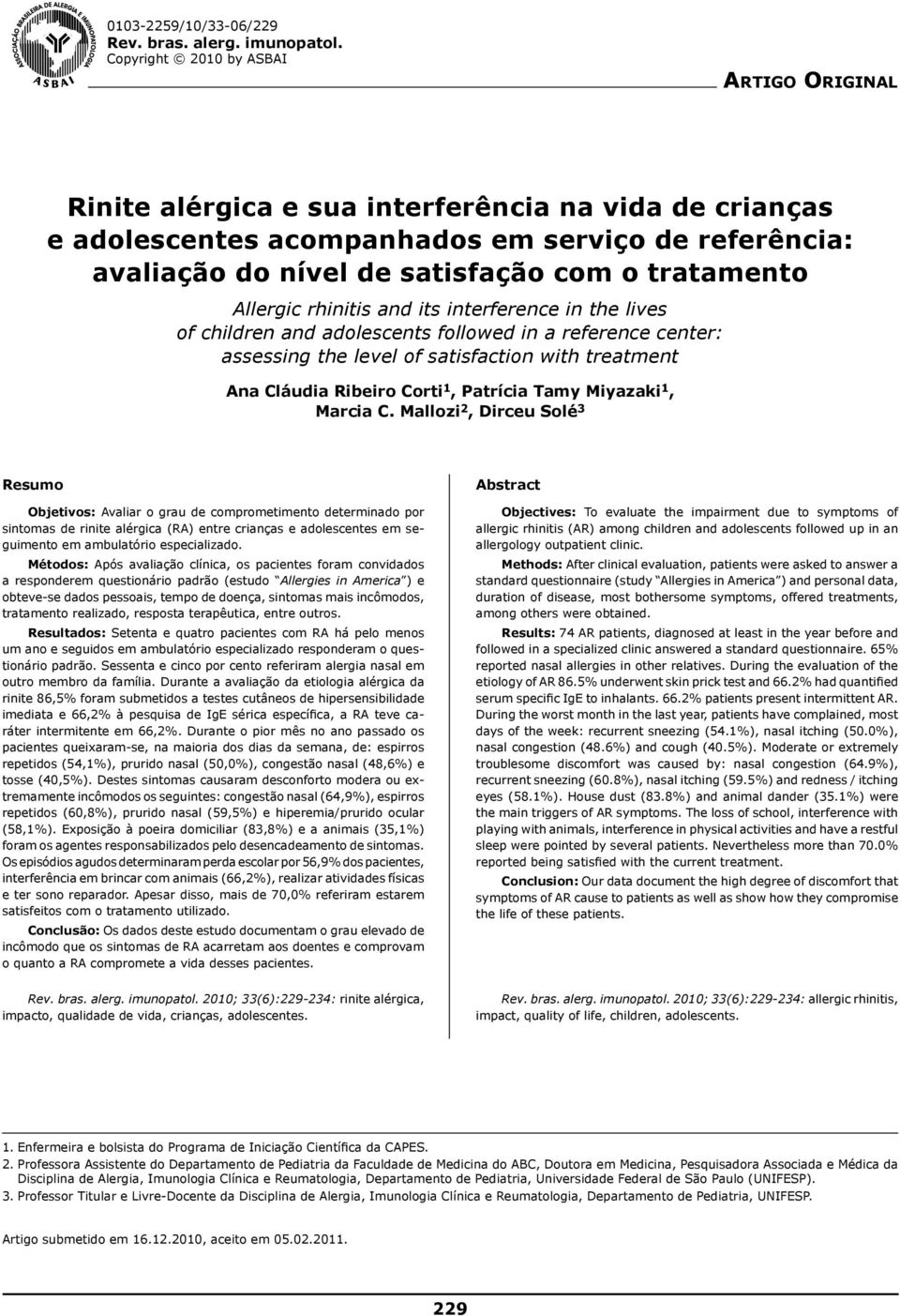 Allergic rhinitis and its interference in the lives of children and adolescents followed in a reference center: assessing the level of satisfaction with treatment Ana Cláudia Ribeiro Corti 1,