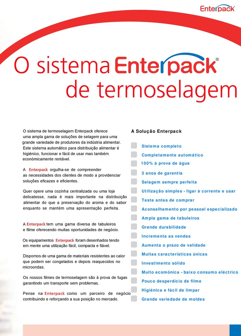 A Enterpack orgulha-se de compreender as necessidades dos clientes de modo a providenciar soluções eficazes e eficientes.