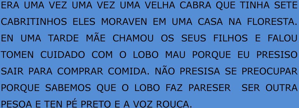 EN UMA TARDE MÃE CHAMOU OS SEUS FILHOS E FALOU TOMEN CUIDADO COM O LOBO MAU PORQUE