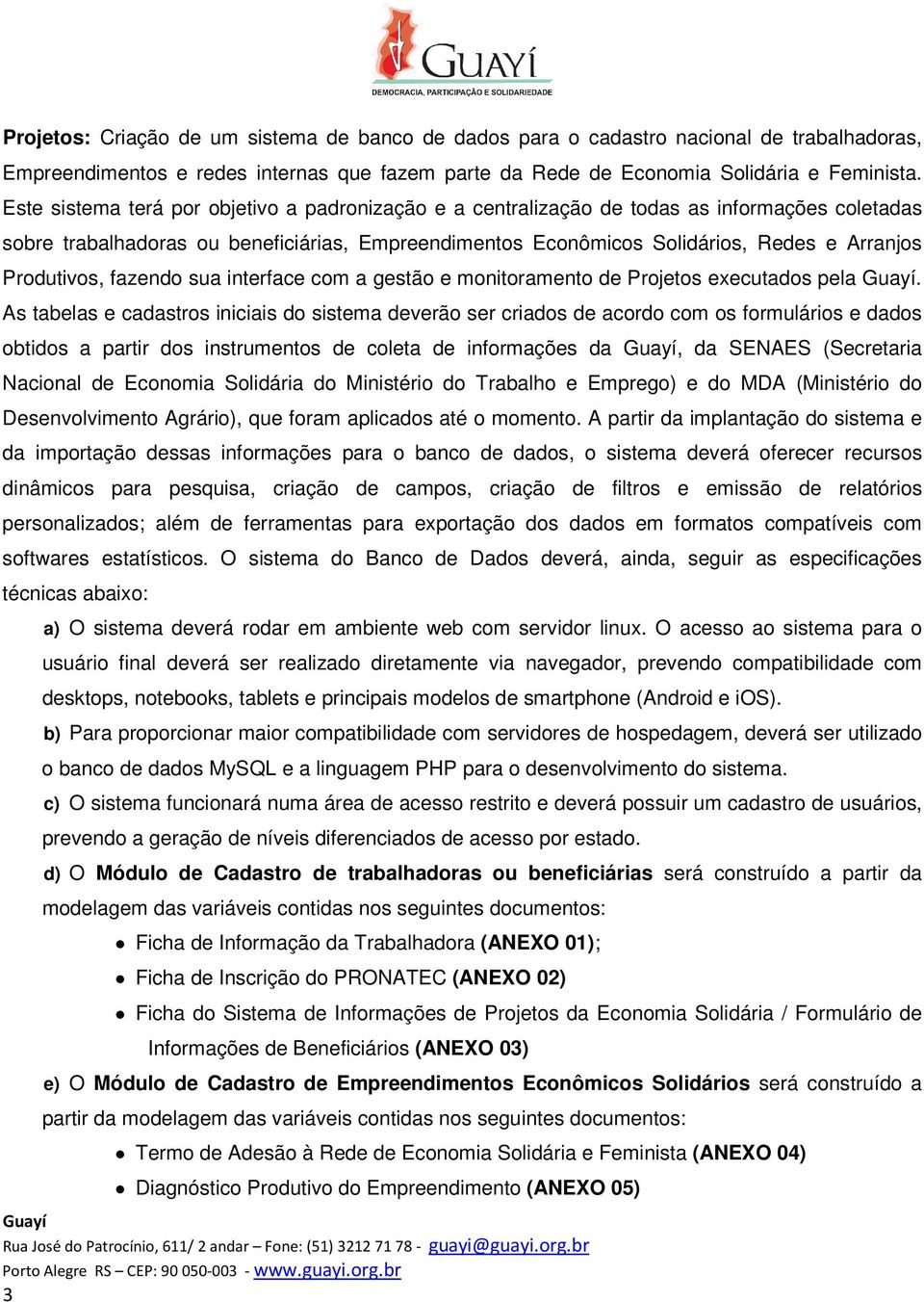 Produtivos, fazendo sua interface com a gestão e monitoramento de Projetos executados pela.