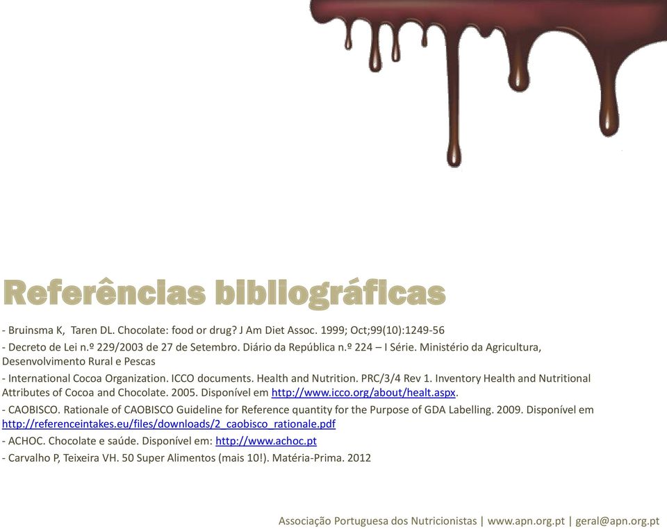 Inventory Health and Nutritional Attributes of Cocoa and Chocolate. 2005. Disponível em http://www.icco.org/about/healt.aspx. - CAOBISCO.