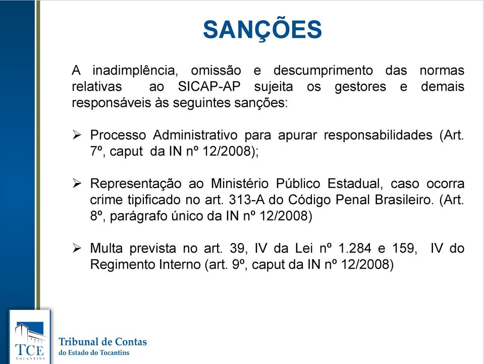 7º, caput da IN nº 12/2008); Representação ao Ministério Público Estadual, caso ocorra crime tipificado no art.