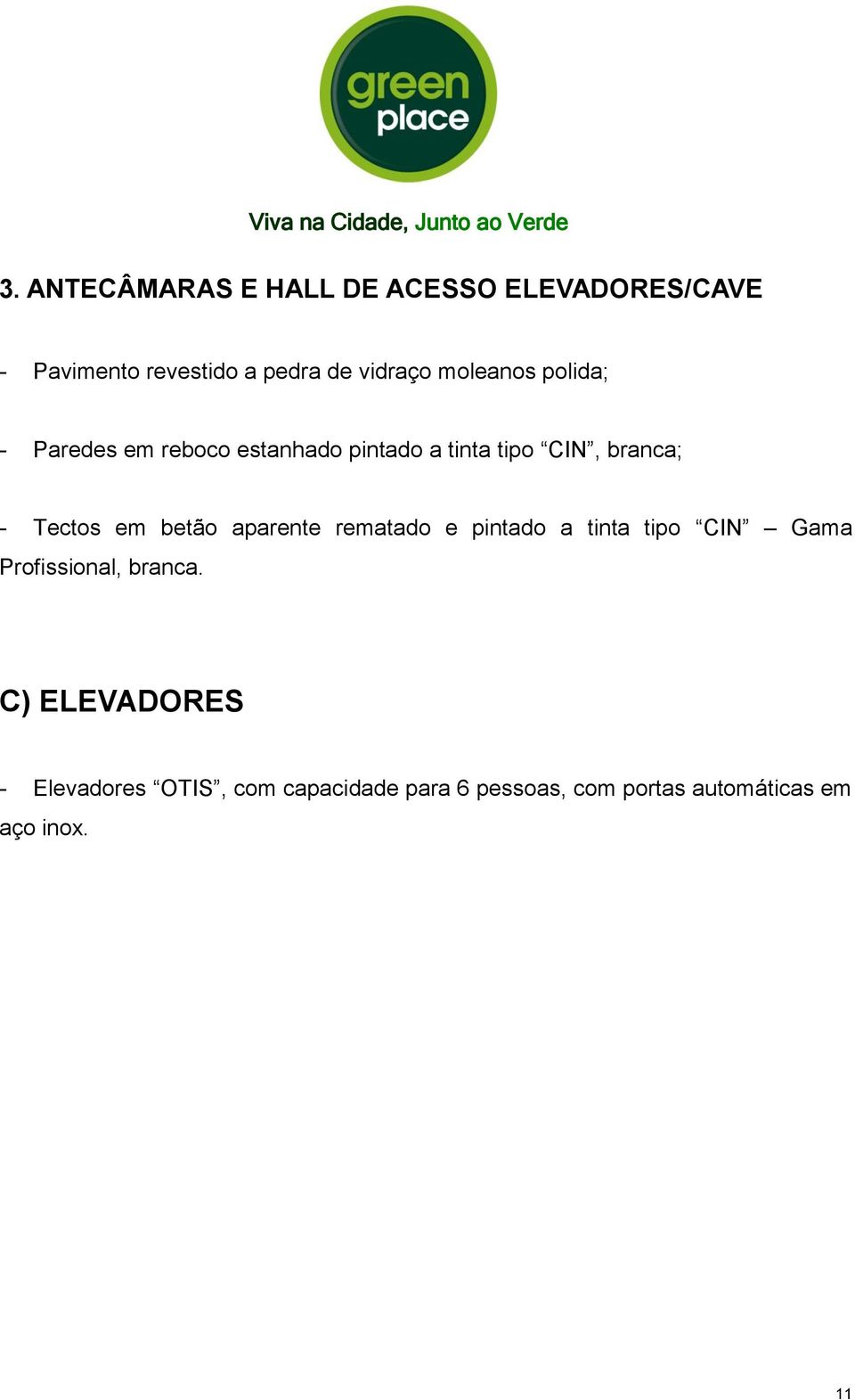 em betão aparente rematado e pintado a tinta tipo CIN Gama Profissional, branca.