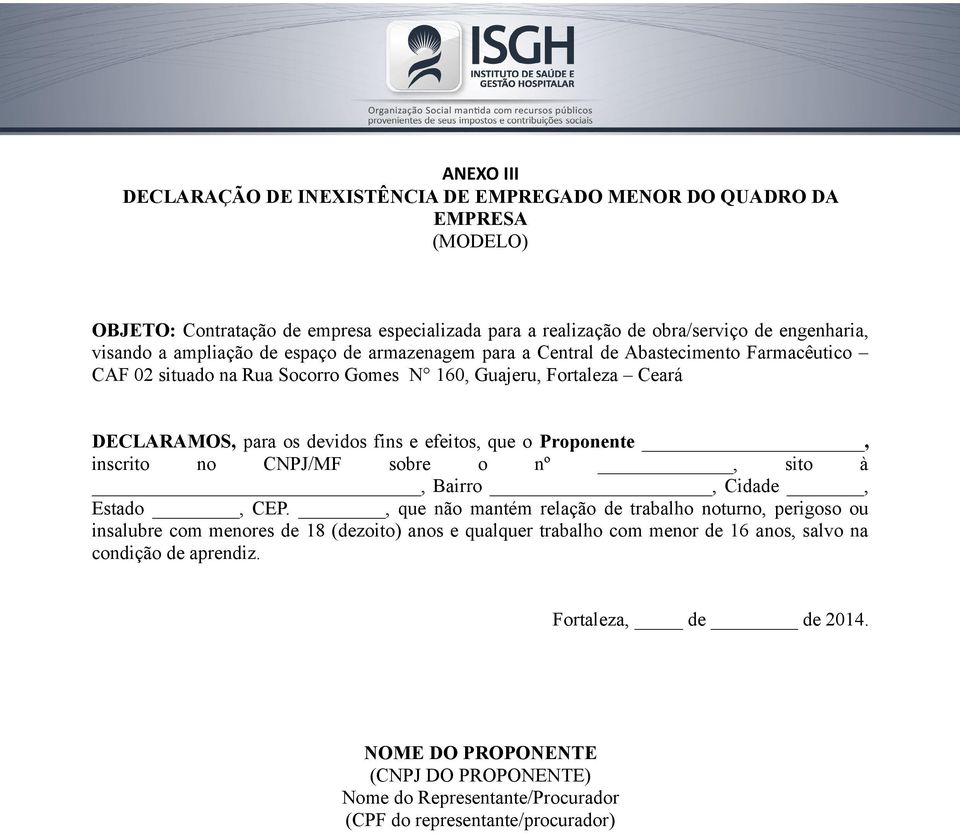 que o Proponente, inscrito no CNPJ/MF sobre o nº, sito à, Bairro, Cidade, Estado, CEP.