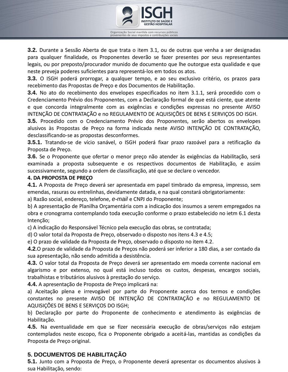 outorgue esta qualidade e que neste preveja poderes suficientes para representá-los em todos os atos. 3.