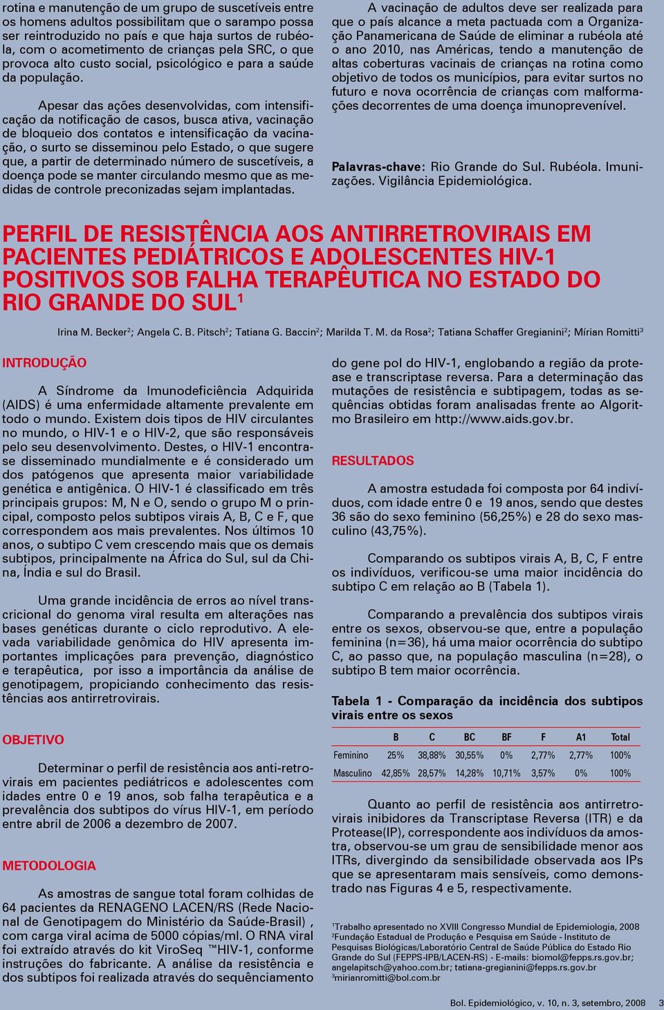 Apesar das ações desenvolvidas, com intensificação da notificação de casos, busca ativa, vacinação de bloqueio dos contatos e intensificação da vacinação, o surto se disseminou pelo Estado, o que