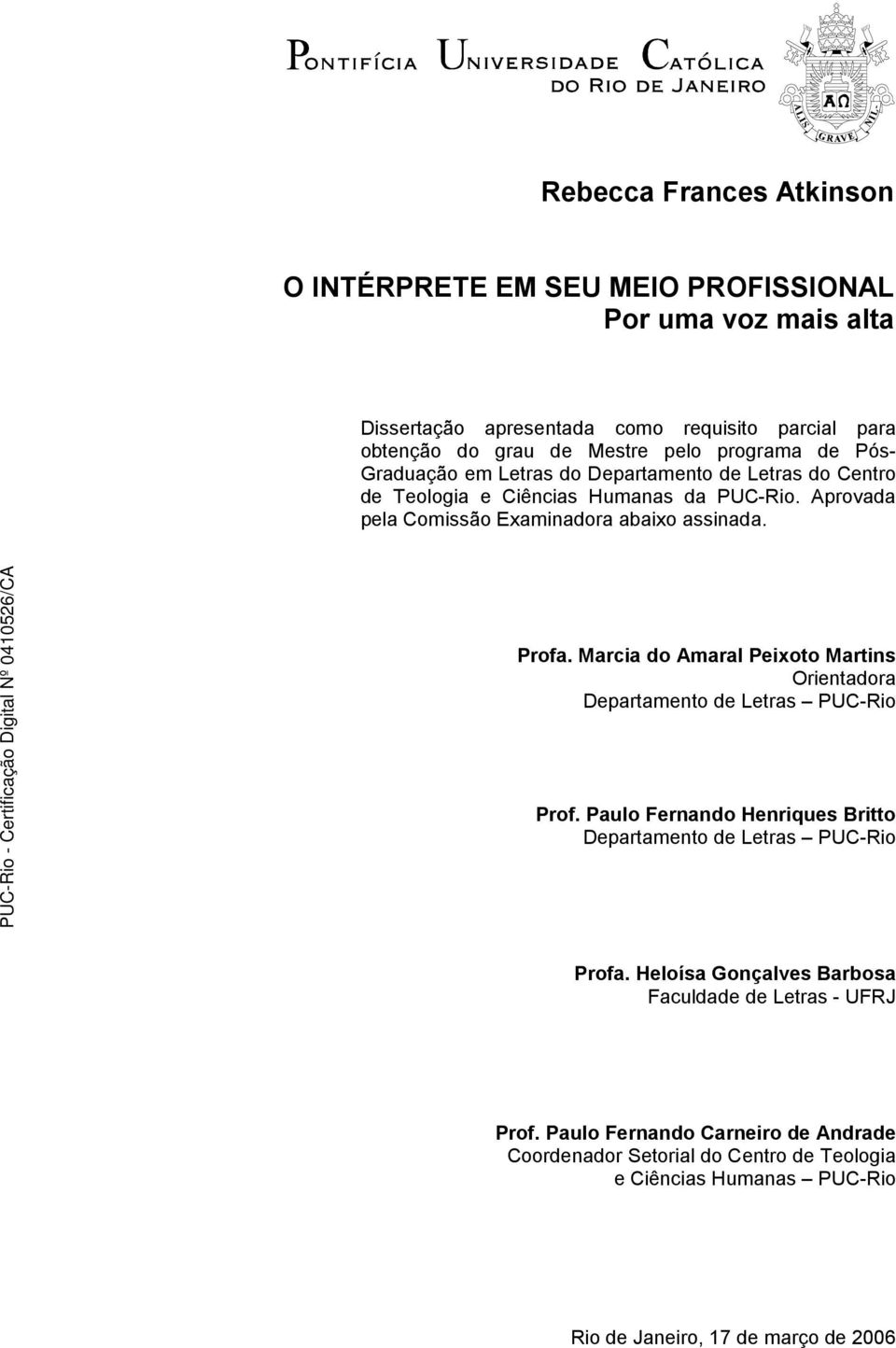 Marcia do Amaral Peixoto Martins Orientadora Departamento de Letras PUC-Rio Prof. Paulo Fernando Henriques Britto Departamento de Letras PUC-Rio Profa.