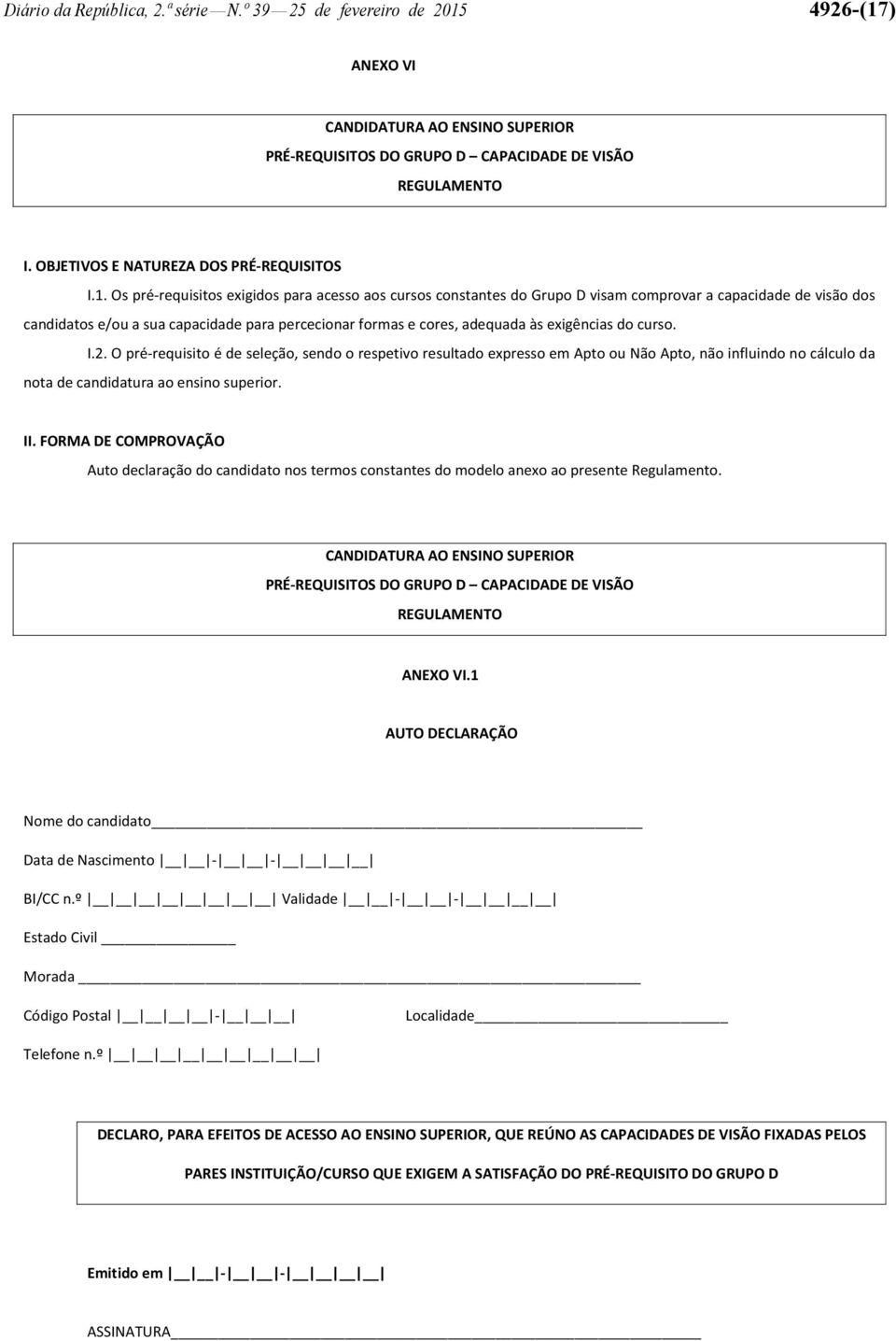 ) ANEXO VI PRÉ-REQUISITOS DO GRUPO D CAPACIDADE DE VISÃO I. OBJETIVOS E NATUREZA DOS PRÉ-REQUISITOS I.1.