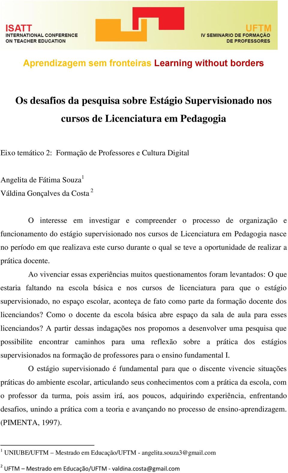 curso durante o qual se teve a oportunidade de realizar a prática docente.