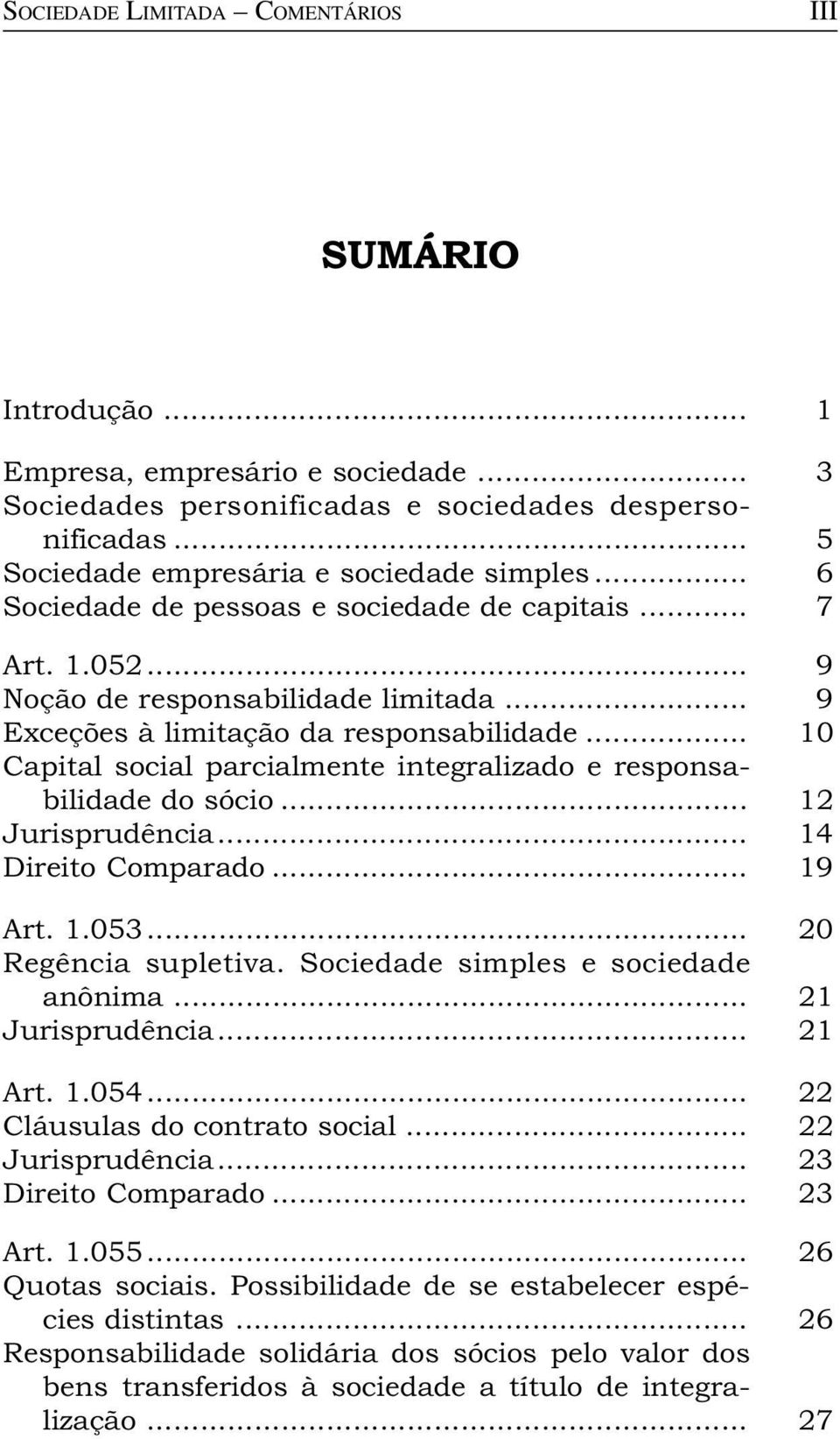 .. 10 Capital social parcialmente integralizado e responsabilidade do sócio... 12 Jurisprudência... 14 Direito Comparado... 19 Art. 1.053... 20 Regência supletiva.