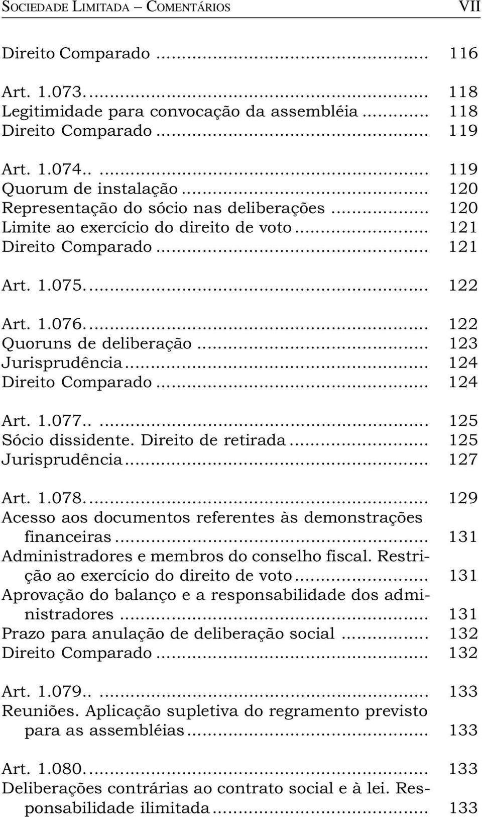 .. 123 Jurisprudência... 124 Direito Comparado... 124 Art. 1.077..... 125 Sócio dissidente. Direito de retirada... 125 Jurisprudência... 127 Art. 1.078.