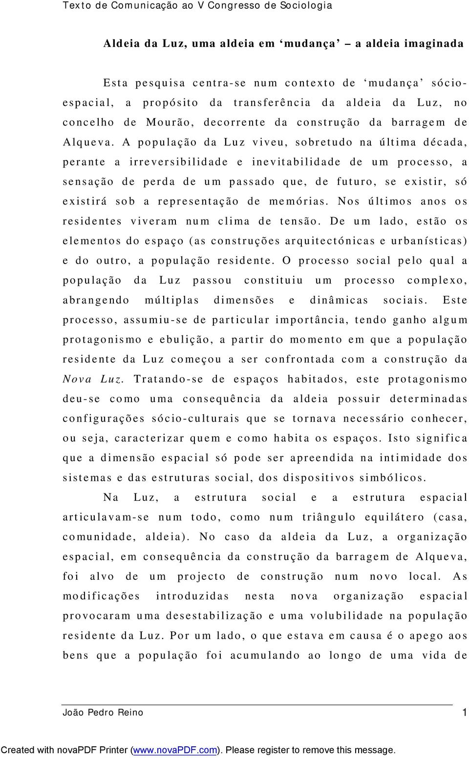 A po pu la ção da Lu z v iveu, so br et udo na ú lt ima d éc ada, perant e a ir r e ver s ib ilid ad e e ine v it a bilid a de de u m pro ce s so, a se nsação d e perd a d e u m p a ss ado q ue, d e