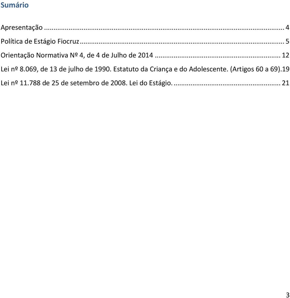 069, de 13 de julho de 1990. Estatuto da Criança e do Adolescente.