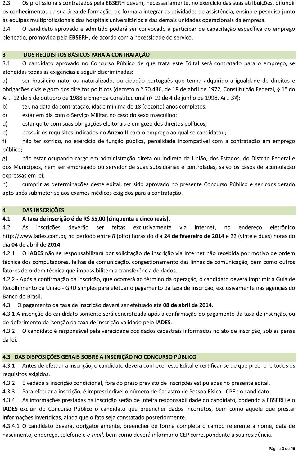 4 O candidato aprovado e admitido poderá ser convocado a participar de capacitação específica do emprego pleiteado, promovida pela EBSERH, de acordo com a necessidade do serviço.