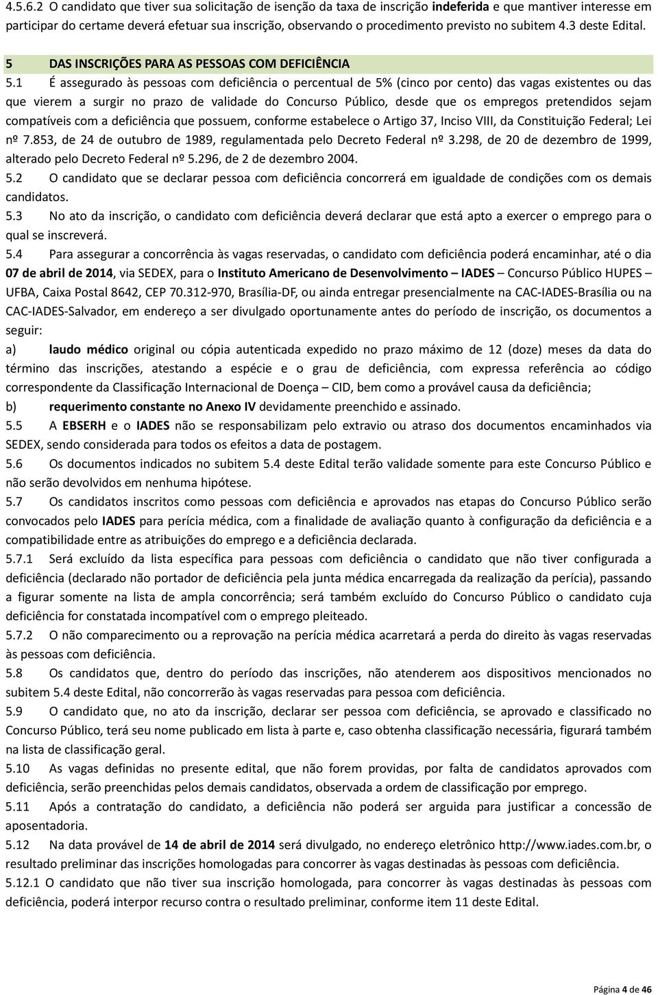 no subitem 4.3 deste Edital. 5 DAS INSCRIÇÕES PARA AS PESSOAS COM DEFICIÊNCIA 5.