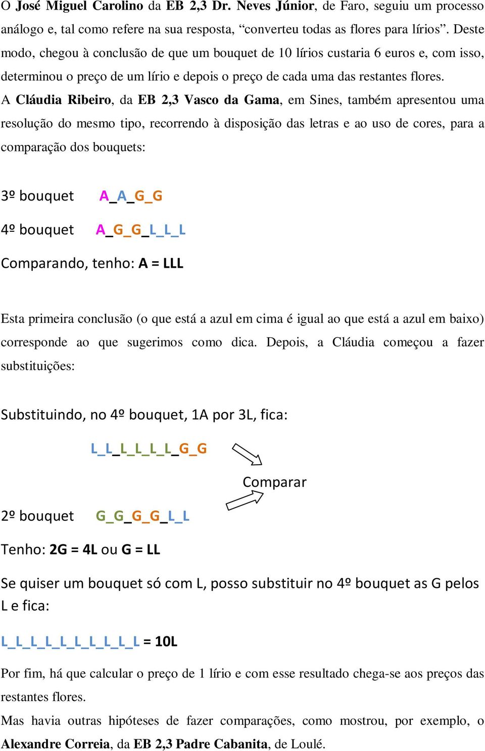 Cláudia Ribeiro, da EB 2,3 Vasco da ama, em Sines, também apresentou uma resolução do mesmo tipo, recorrendo à disposição das letras e ao uso de cores, para a comparação dos bouquets: 3º bouquet 4º