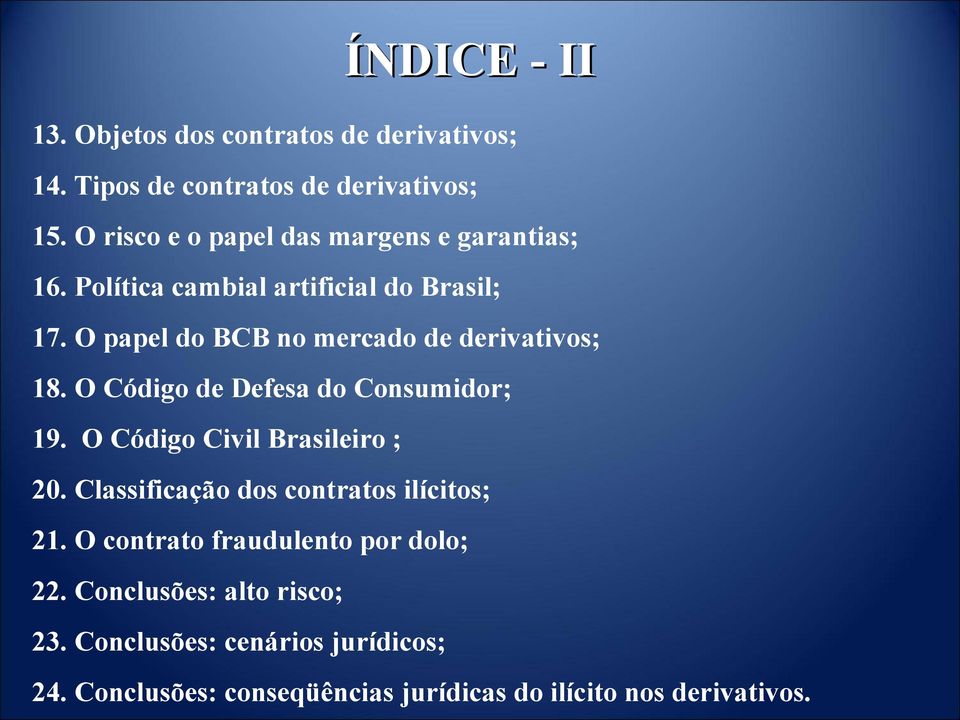 O papel do BCB no mercado de derivativos; 18. O Código de Defesa do Consumidor; 19. O Código Civil Brasileiro ; 20.