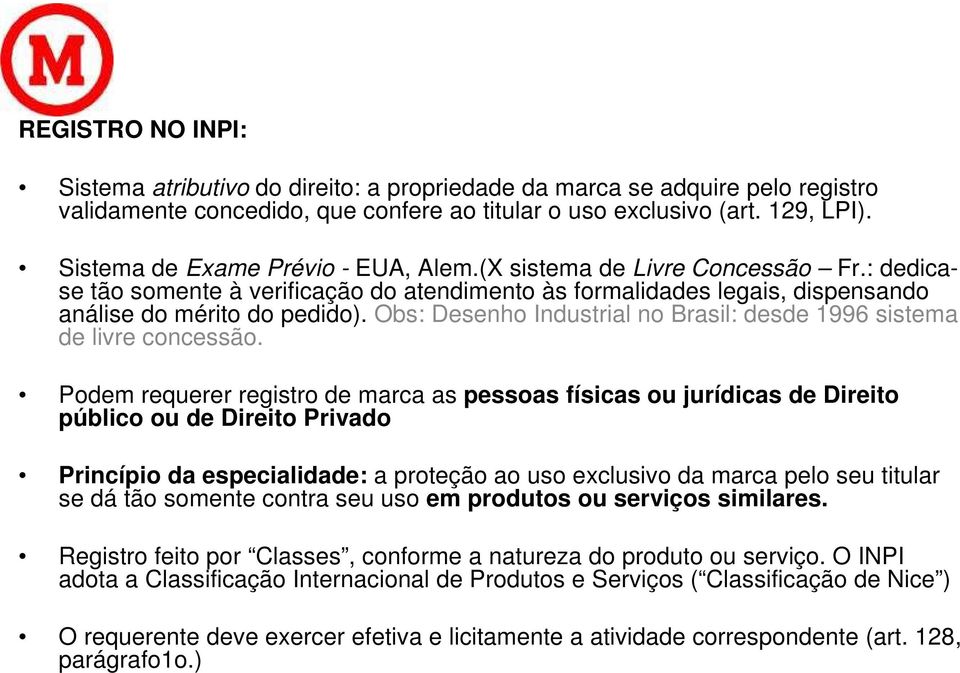Obs: Desenho Industrial no Brasil: desde 1996 sistema de livre concessão.