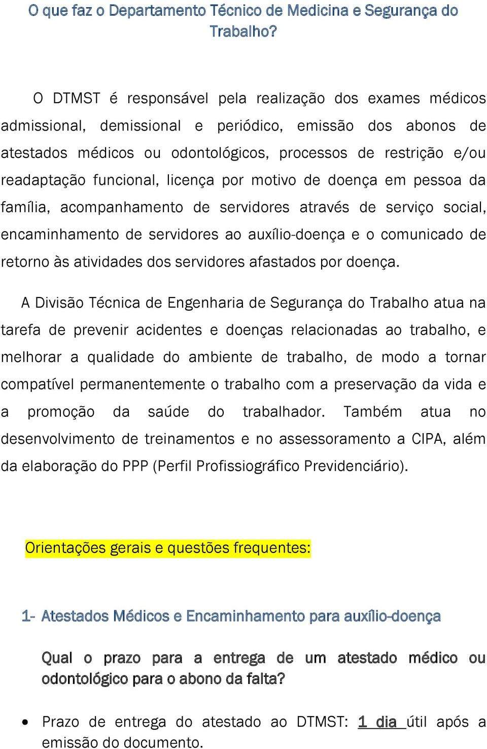 funcional, licença por motivo de doença em pessoa da família, acompanhamento de servidores através de serviço social, encaminhamento de servidores ao auxílio-doença e o comunicado de retorno às