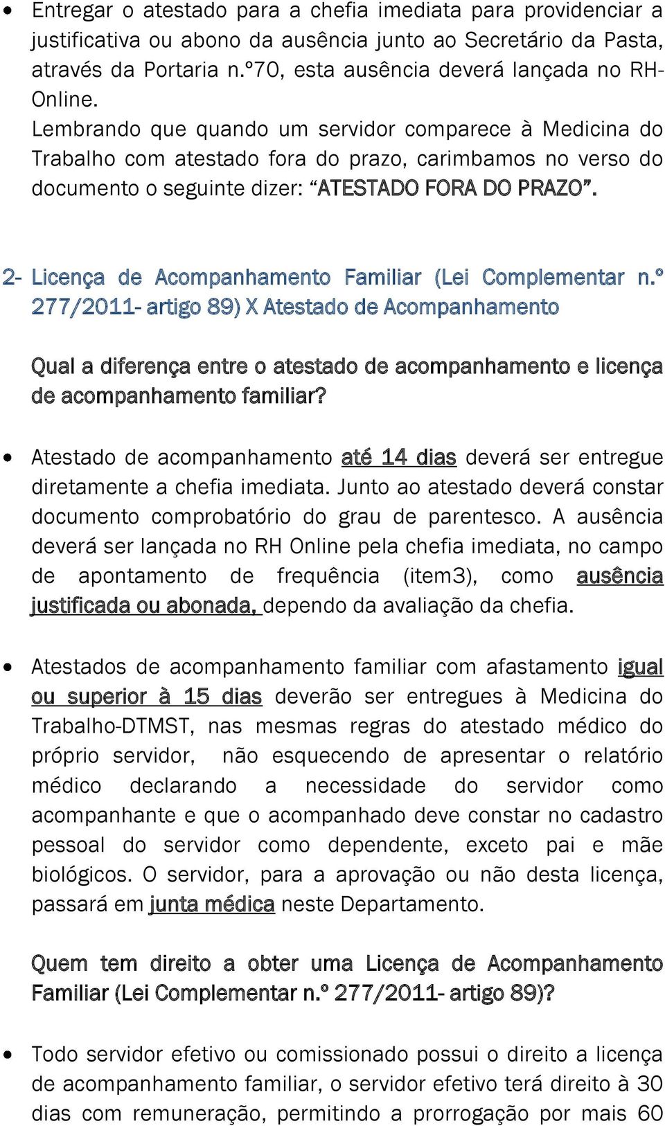 2- Licença de Acompanhamento Familiar (Lei Complementar n.º 277/2011- artigo 89) X Atestado de Acompanhamento Qual a diferença entre o atestado de acompanhamento e licença de acompanhamento familiar?