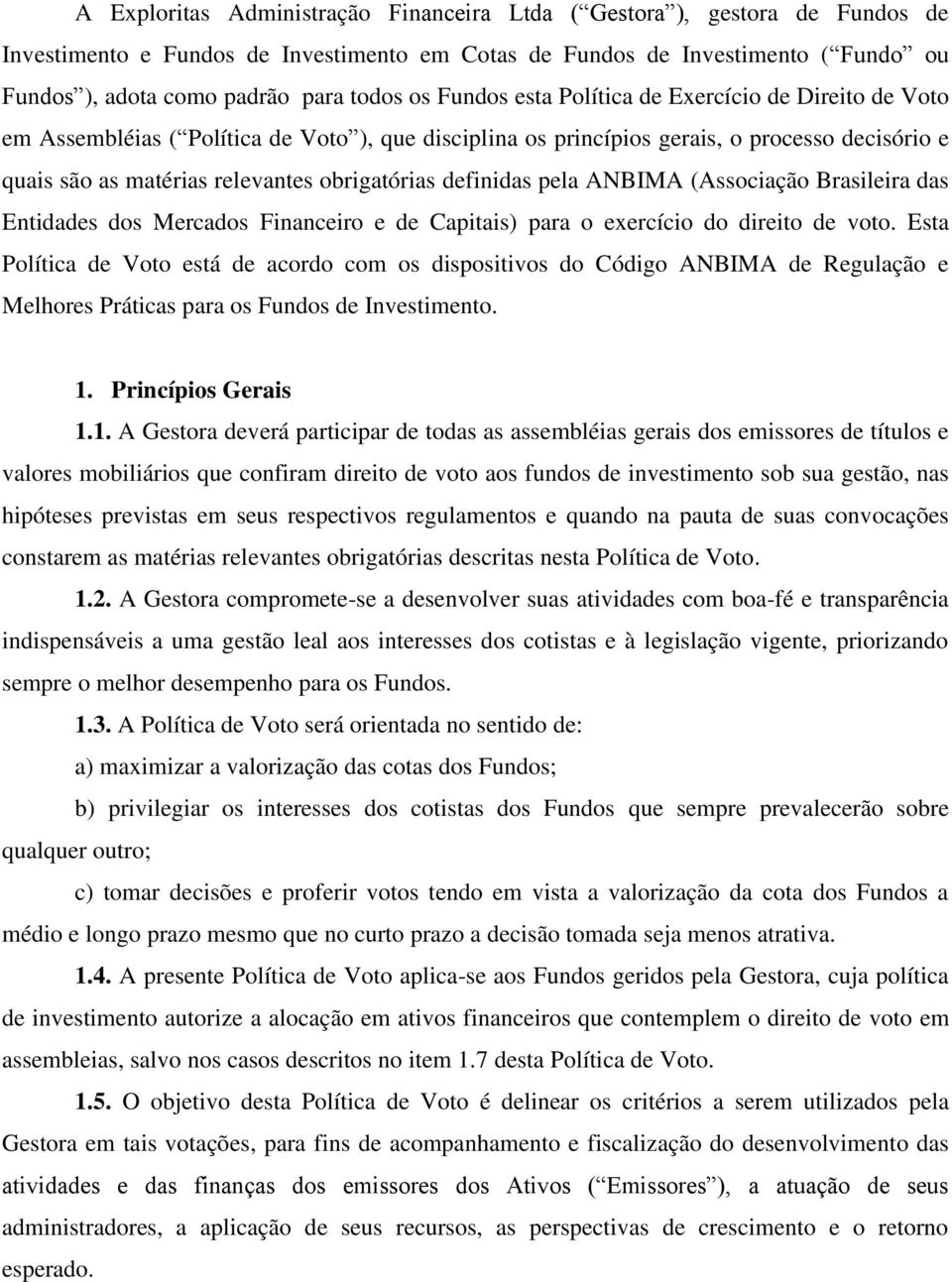 definidas pela ANBIMA (Associação Brasileira das Entidades dos Mercados Financeiro e de Capitais) para o exercício do direito de voto.