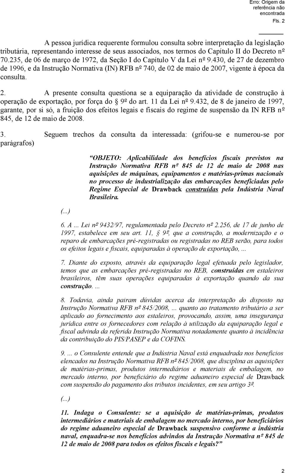 11 da Lei nº 9.432, de 8 de janeiro de 1997, garante, por si só, a fruição dos efeitos legais e fiscais do regime de suspensão da IN RFB nº 845, de 12 de maio de 2008. 3.