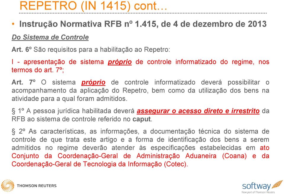 7º O sistema próprio de controle informatizado deverá possibilitar o acompanhamento da aplicação do Repetro, bem como da utilização dos bens na atividade para a qual foram admitidos.