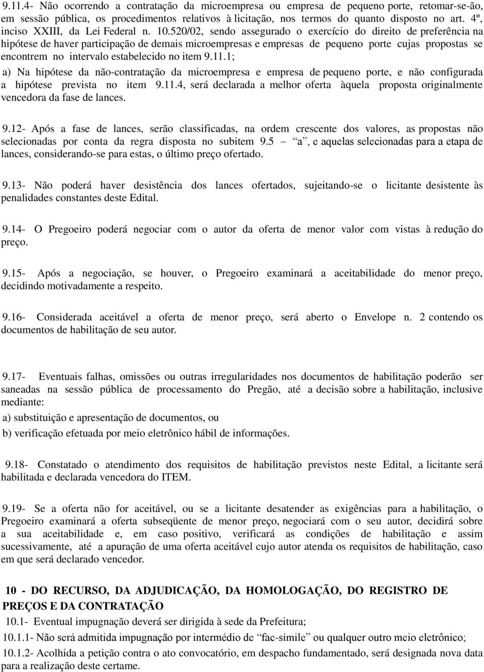 520/02, sendo assegurado o exercício do direito de preferência na hipótese de haver participação de demais microempresas e empresas de pequeno porte cujas propostas se encontrem no intervalo