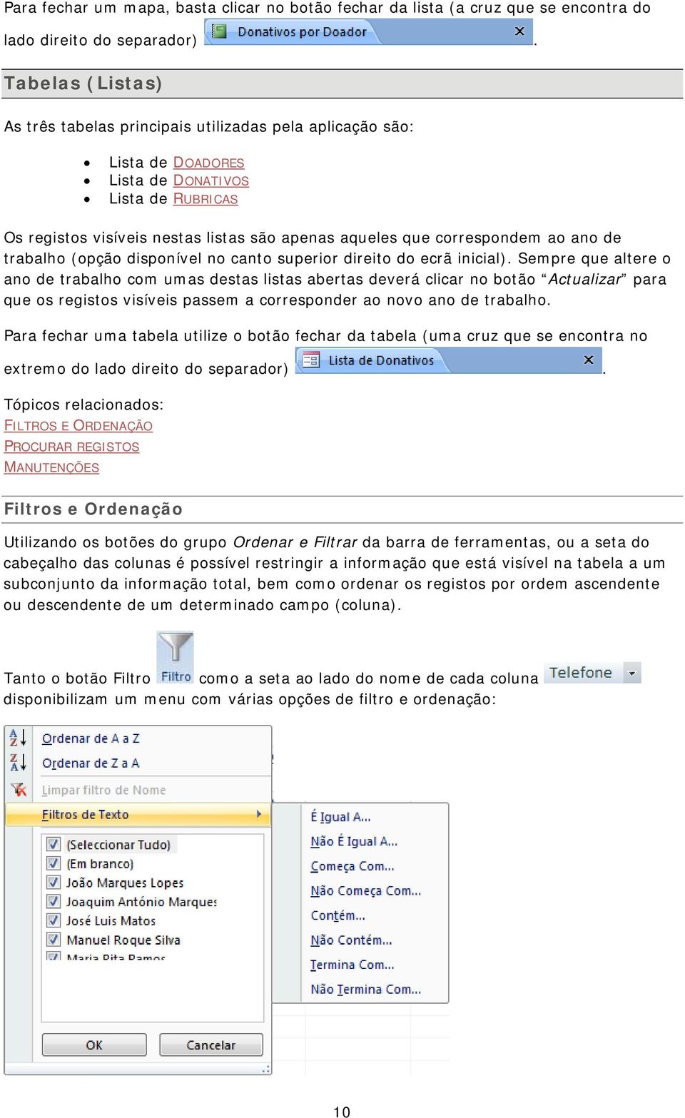 correspondem ao ano de trabalho (opção disponível no canto superior direito do ecrã inicial).