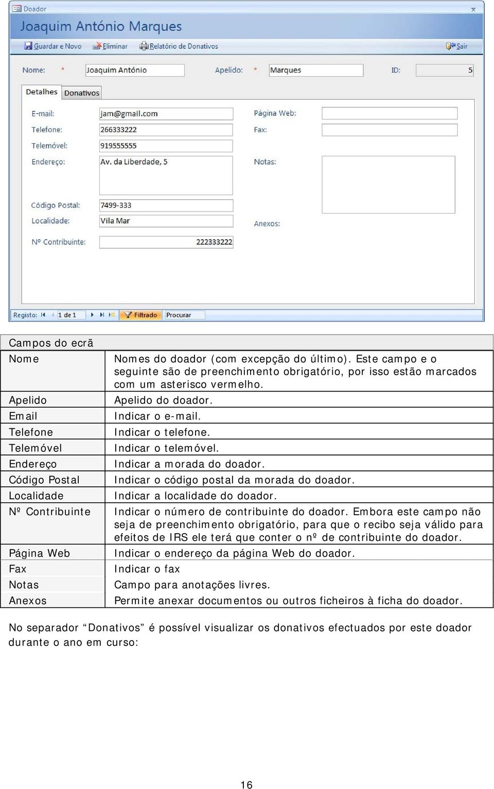 Indicar a morada do doador. Indicar o código postal da morada do doador. Indicar a localidade do doador. Nº Contribuinte Indicar o número de contribuinte do doador.