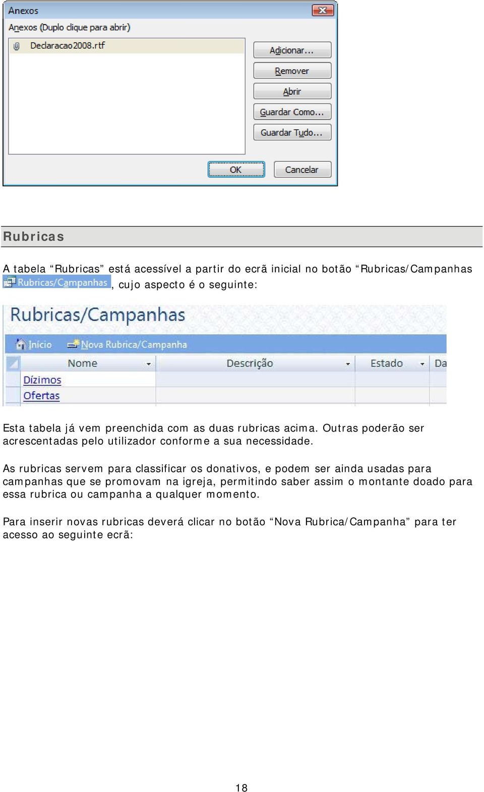 As rubricas servem para classificar os donativos, e podem ser ainda usadas para campanhas que se promovam na igreja, permitindo saber assim o