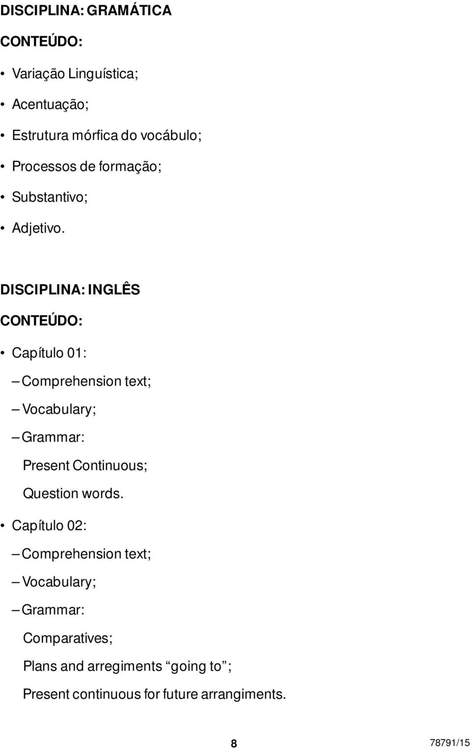 DISCIPLINA: INGLÊS Capítulo 01: Comprehension text; Vocabulary; Grammar: Present Continuous;