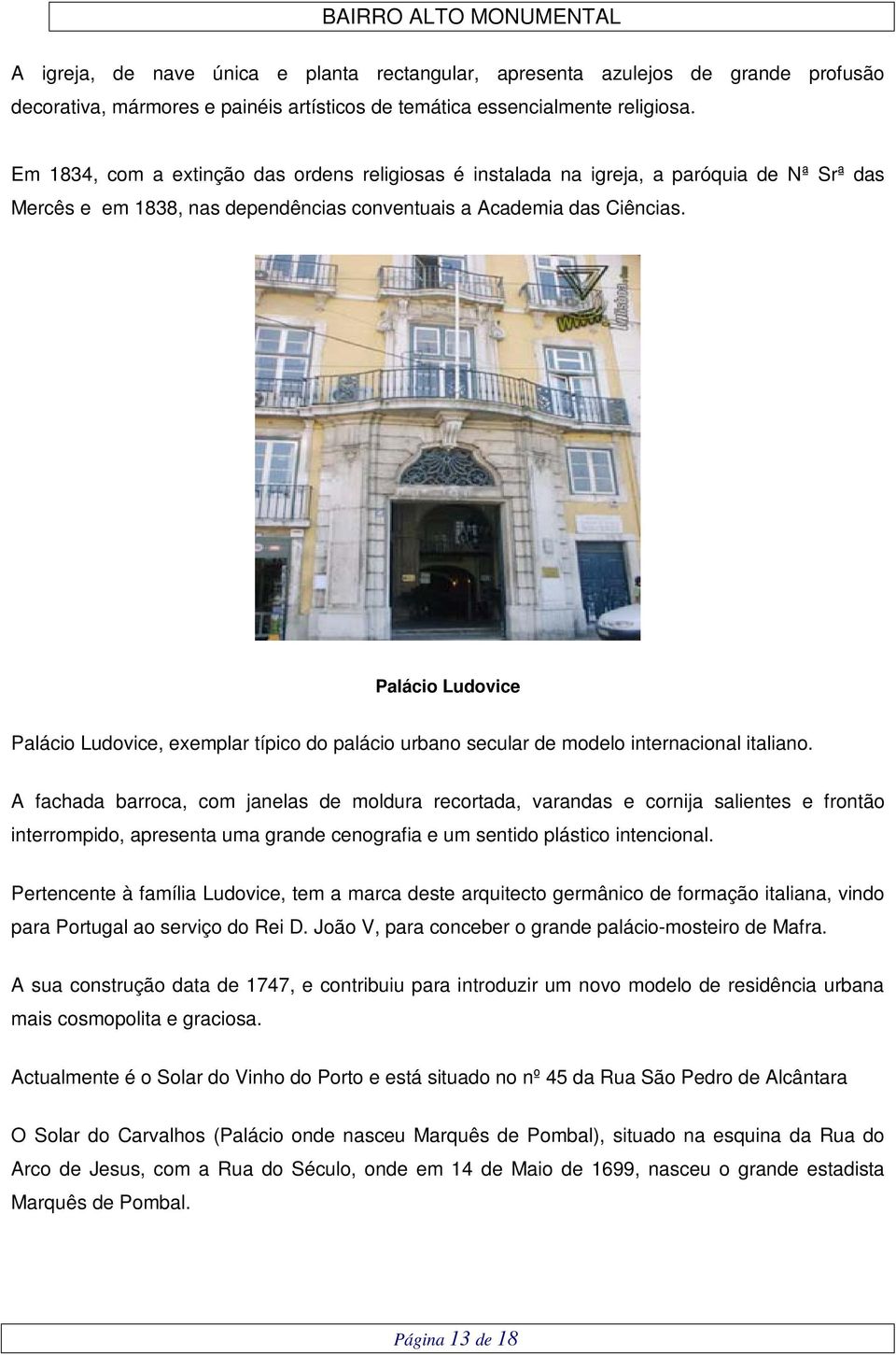 Palácio Ludovice Palácio Ludovice, exemplar típico do palácio urbano secular de modelo internacional italiano.