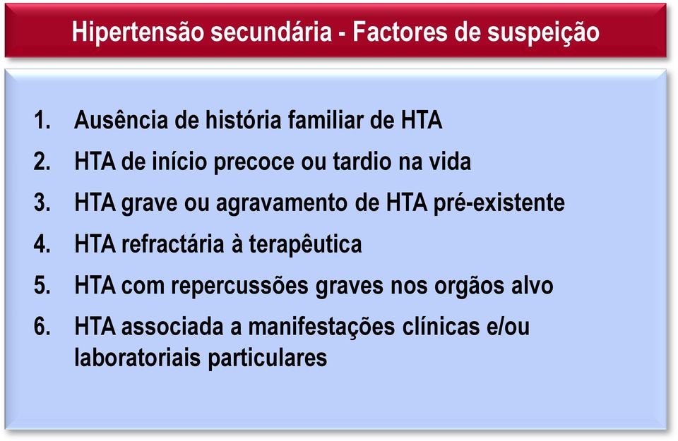HTA grave ou agravamento de HTA pré-existente 4. HTA refractária à terapêutica 5.
