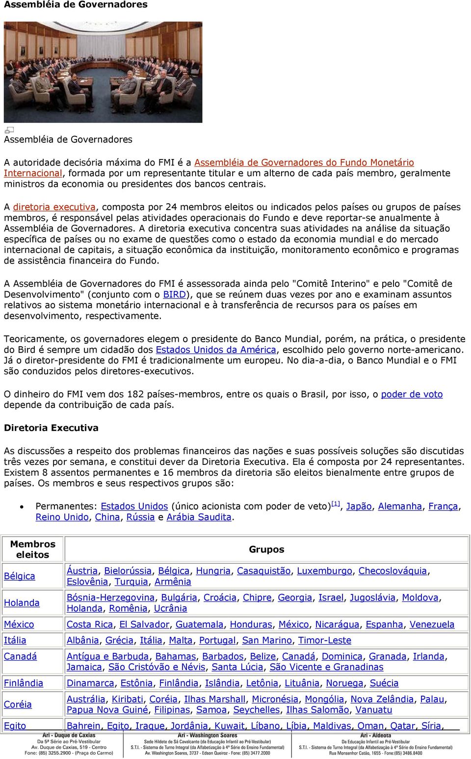 A diretoria executiva, composta por 24 membros eleitos ou indicados pelos países ou grupos de países membros, é responsável pelas atividades operacionais do Fundo e deve reportar-se anualmente à