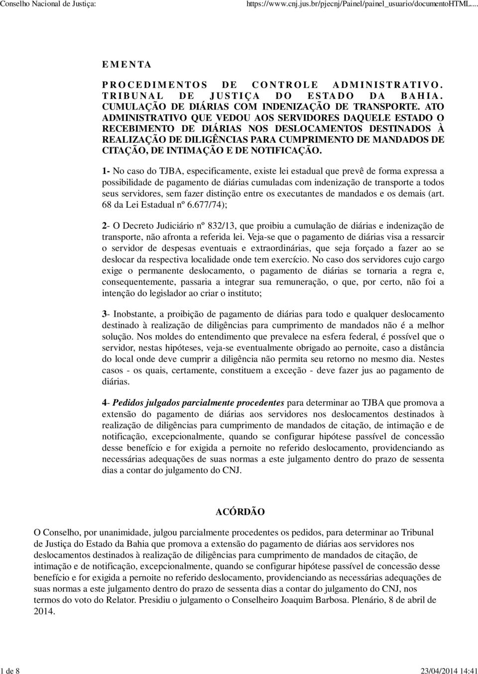 ATO ADMINISTRATIVO QUE VEDOU AOS SERVIDORES DAQUELE ESTADO O RECEBIMENTO DE DIÁRIAS NOS DESLOCAMENTOS DESTINADOS À REALIZAÇÃO DE DILIGÊNCIAS PARA CUMPRIMENTO DE MANDADOS DE CITAÇÃO, DE INTIMAÇÃO E DE