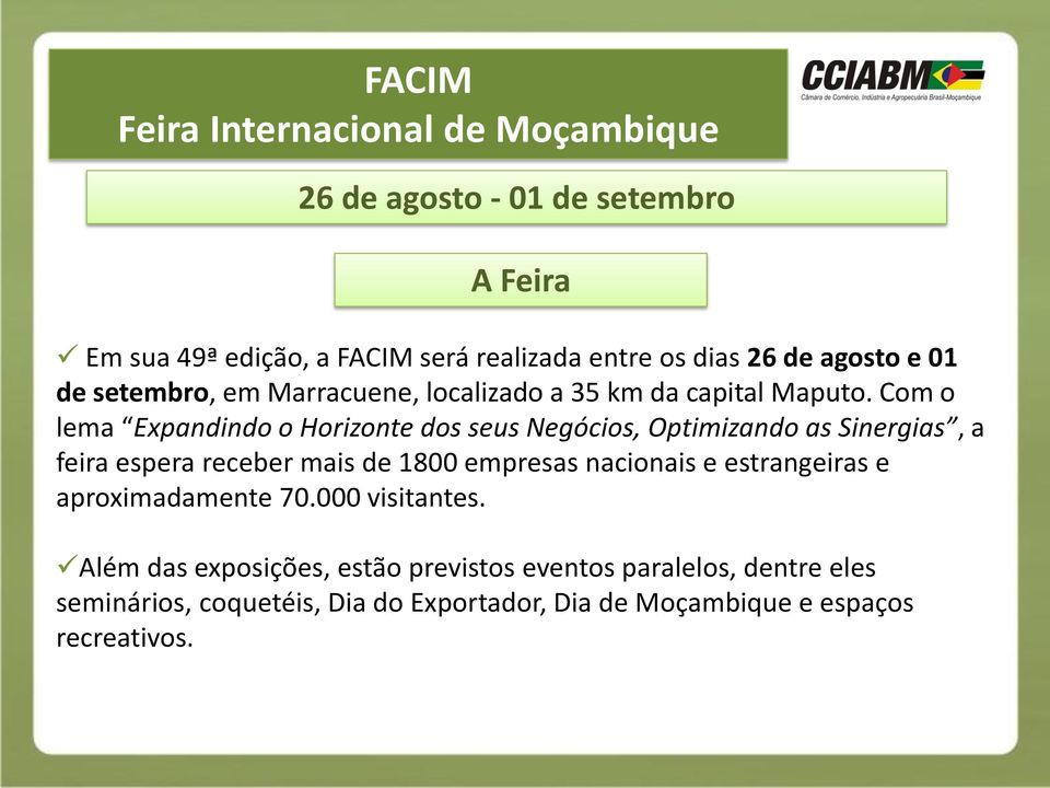 Com o lema Expandindo o Horizonte dos seus Negócios, Optimizando as Sinergias, a feira espera receber mais de 1800 empresas