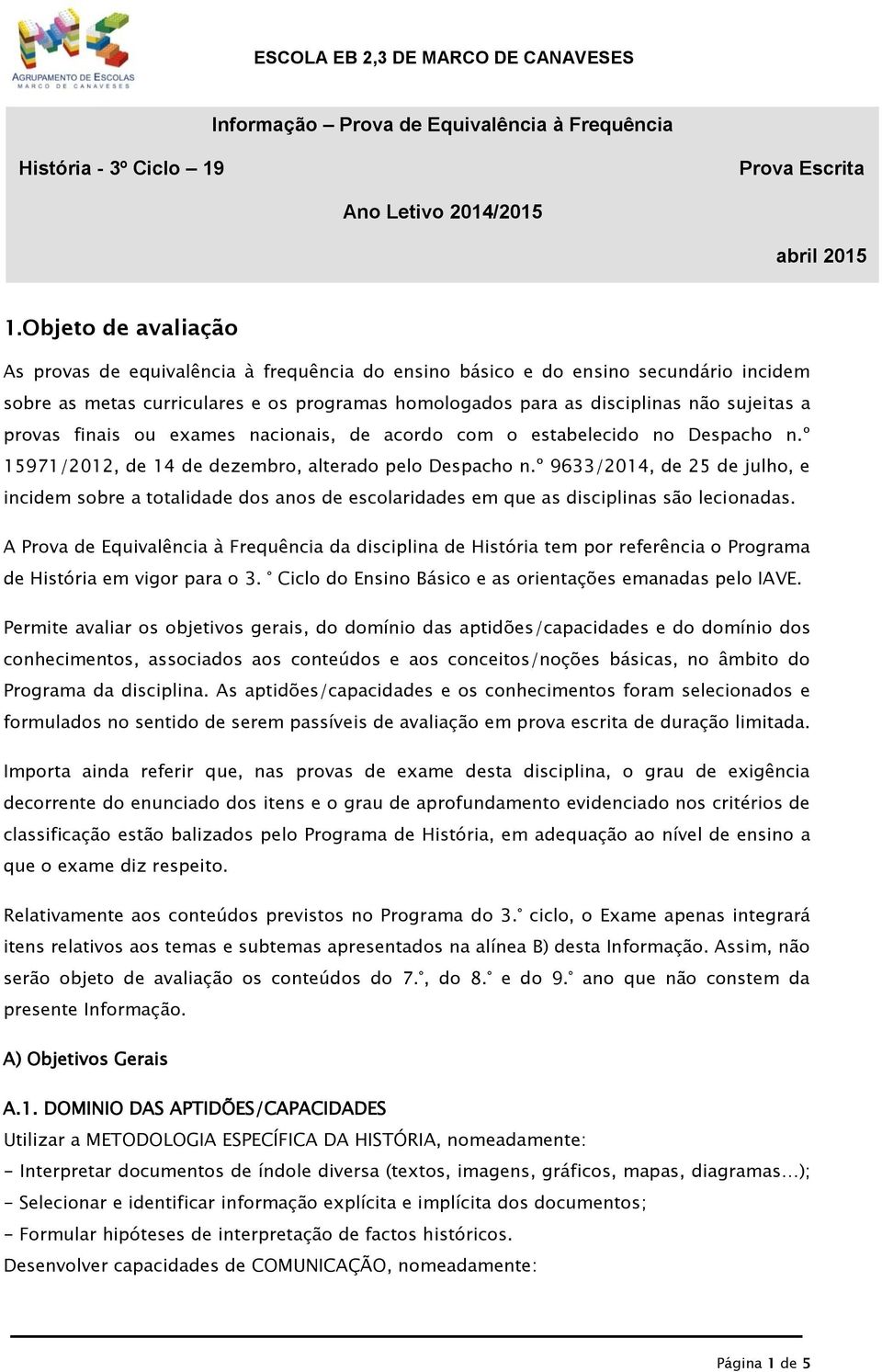 provas finais ou exames nacionais, de acordo com o estabelecido no Despacho n.º 15971/2012, de 14 de dezembro, alterado pelo Despacho n.