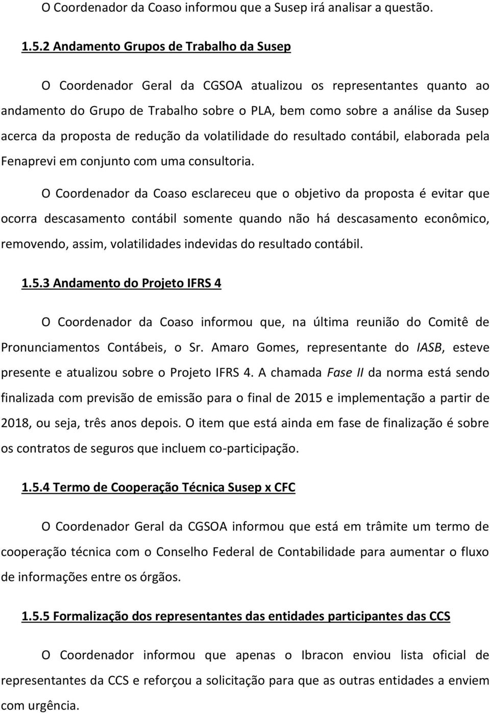 proposta de redução da volatilidade do resultado contábil, elaborada pela Fenaprevi em conjunto com uma consultoria.